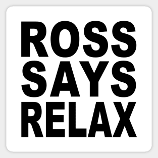 Ross Says Relax Sticker